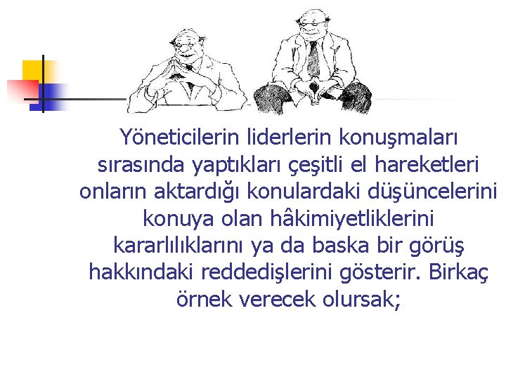  Yöneticilerin liderlerin konuşmaları sırasında yaptıkları çeşitli el hareketleri onların aktardığı konulardaki düşüncelerini konuya