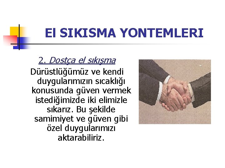 El SIKISMA YONTEMLERI 2. Dostça el sıkışma Dürüstlüğümüz ve kendi duygularımızın sıcaklığı konusunda güven