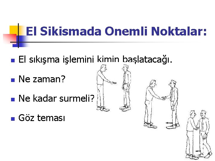  El Sikismada Onemli Noktalar: n El sıkışma işlemini kimin başlatacağı. n Ne zaman?