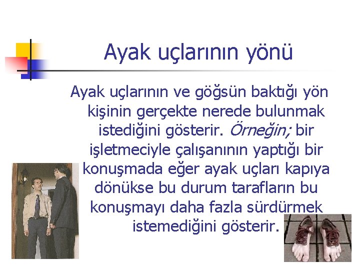 Ayak uçlarının yönü Ayak uçlarının ve göğsün baktığı yön kişinin gerçekte nerede bulunmak istediğini