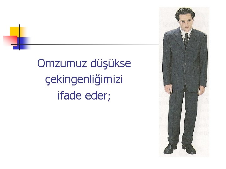 Omzumuz düşükse çekingenliğimizi ifade eder; 