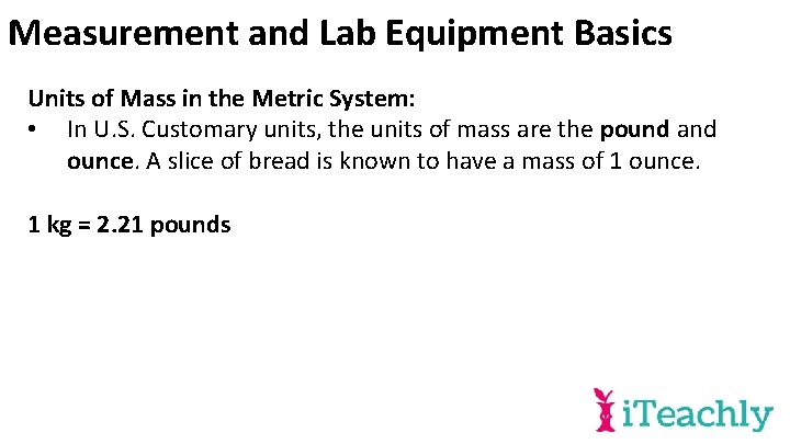 Measurement and Lab Equipment Basics Units of Mass in the Metric System: • In