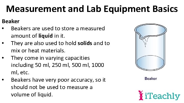 Measurement and Lab Equipment Basics Beaker • Beakers are used to store a measured