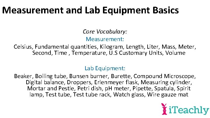 Measurement and Lab Equipment Basics Core Vocabulary: Measurement: Celsius, Fundamental quantities, Kilogram, Length, Liter,