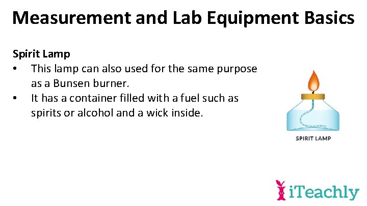 Measurement and Lab Equipment Basics Spirit Lamp • This lamp can also used for