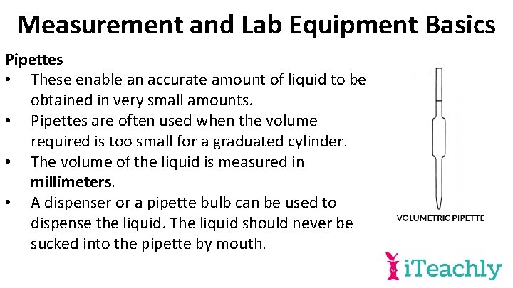 Measurement and Lab Equipment Basics Pipettes • These enable an accurate amount of liquid