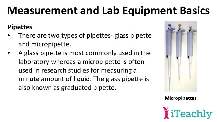 Measurement and Lab Equipment Basics Pipettes • There are two types of pipettes- glass