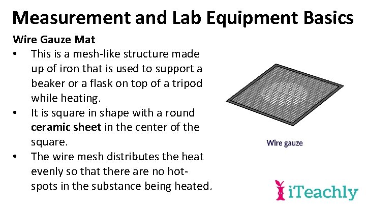 Measurement and Lab Equipment Basics Wire Gauze Mat • This is a mesh-like structure