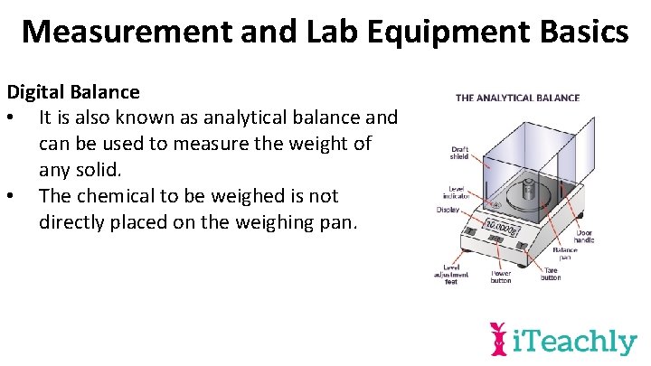 Measurement and Lab Equipment Basics Digital Balance • It is also known as analytical