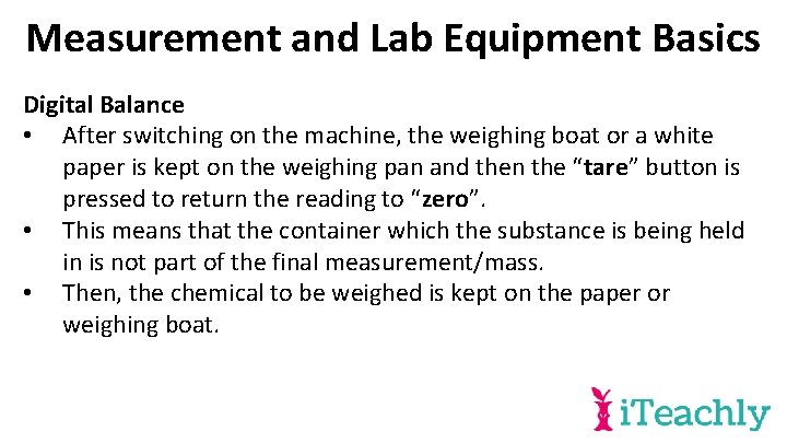 Measurement and Lab Equipment Basics Digital Balance • After switching on the machine, the