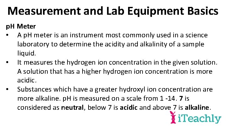 Measurement and Lab Equipment Basics p. H Meter • A p. H meter is