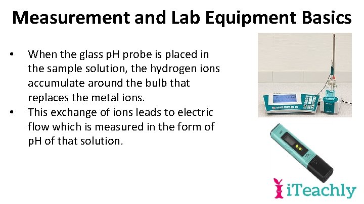 Measurement and Lab Equipment Basics • • When the glass p. H probe is