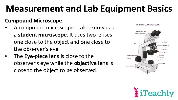 Measurement and Lab Equipment Basics Compound Microscope • A compound microscope is also known