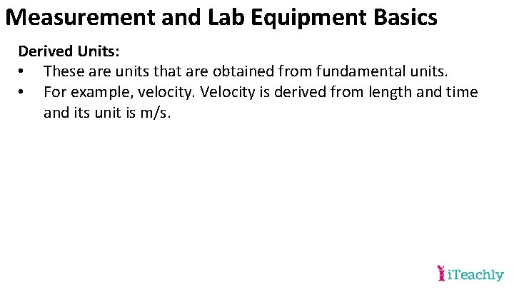 Measurement and Lab Equipment Basics Derived Units: • These are units that are obtained