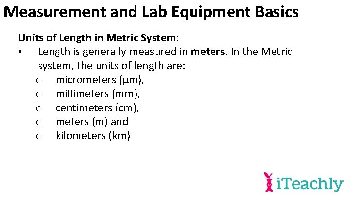 Measurement and Lab Equipment Basics Units of Length in Metric System: • Length is