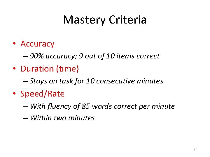 Mastery Criteria • Accuracy – 90% accuracy; 9 out of 10 items correct •