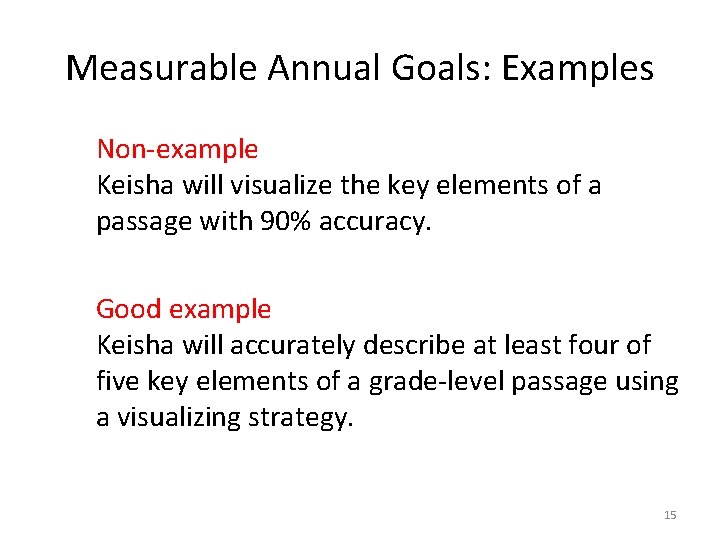 Measurable Annual Goals: Examples Non-example Keisha will visualize the key elements of a passage