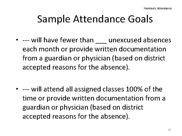 Handouts: Attendance Sample Attendance Goals • --- will have fewer than ___ unexcused absences