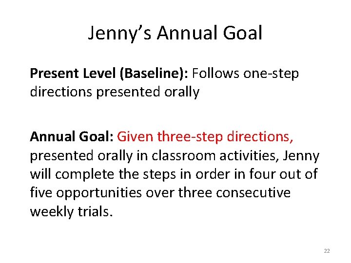 Jenny’s Annual Goal Present Level (Baseline): Follows one-step directions presented orally Annual Goal: Given