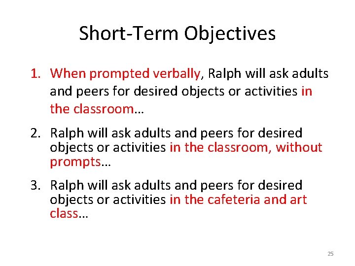 Short-Term Objectives 1. When prompted verbally, Ralph will ask adults and peers for desired