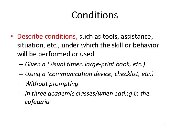 Conditions • Describe conditions, such as tools, assistance, situation, etc. , under which the
