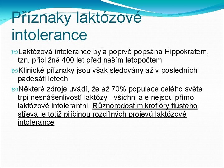 Příznaky laktózové intolerance Laktózová intolerance byla poprvé popsána Hippokratem, tzn. přibližně 400 let před