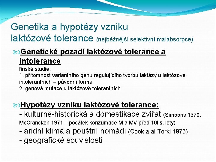 Genetika a hypotézy vzniku laktózové tolerance (nejběžnější selektivní malabsorpce) Genetické pozadí laktózové tolerance a