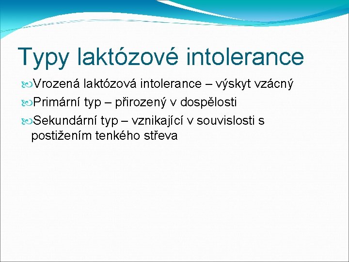 Typy laktózové intolerance Vrozená laktózová intolerance – výskyt vzácný Primární typ – přirozený v