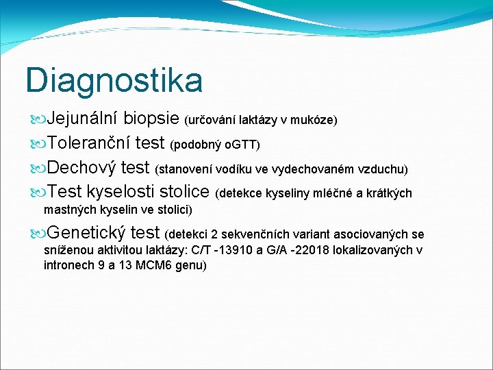 Diagnostika Jejunální biopsie (určování laktázy v mukóze) Toleranční test (podobný o. GTT) Dechový test