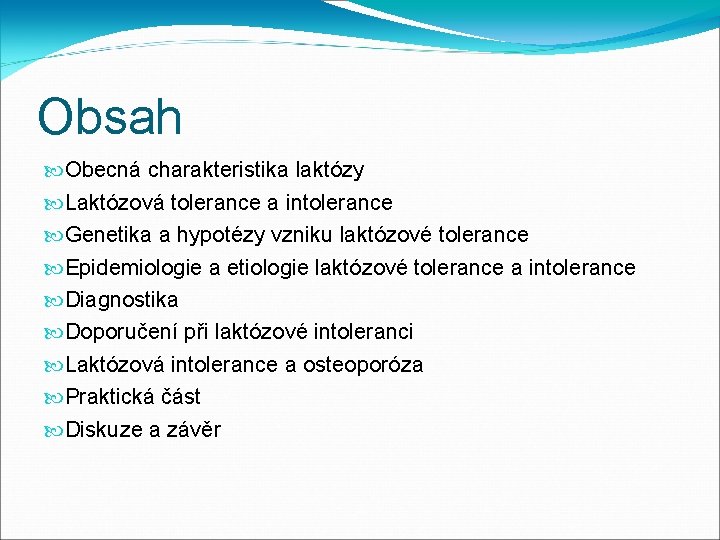 Obsah Obecná charakteristika laktózy Laktózová tolerance a intolerance Genetika a hypotézy vzniku laktózové tolerance