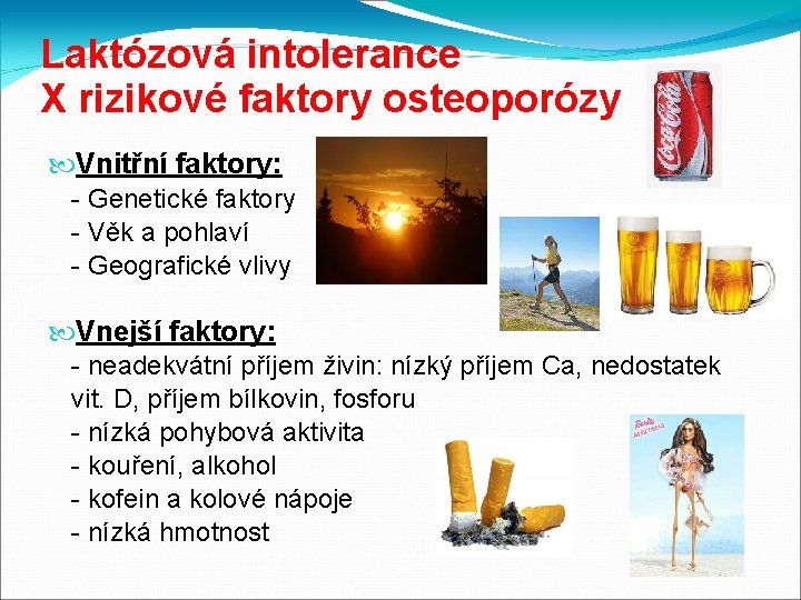 Laktózová intolerance X rizikové faktory osteoporózy Vnitřní faktory: - Genetické faktory - Věk a