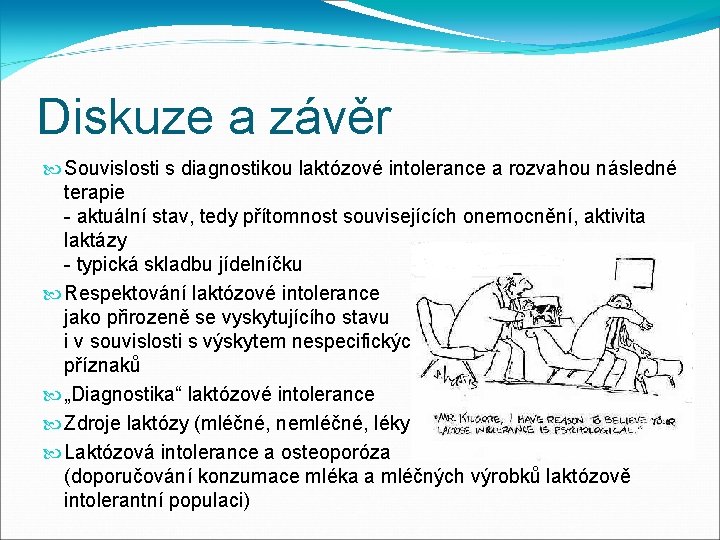 Diskuze a závěr Souvislosti s diagnostikou laktózové intolerance a rozvahou následné terapie - aktuální