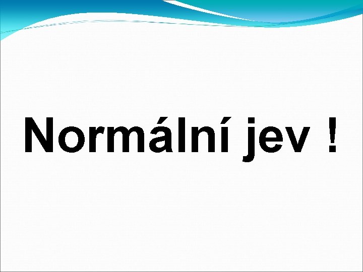 Normální jev ! 