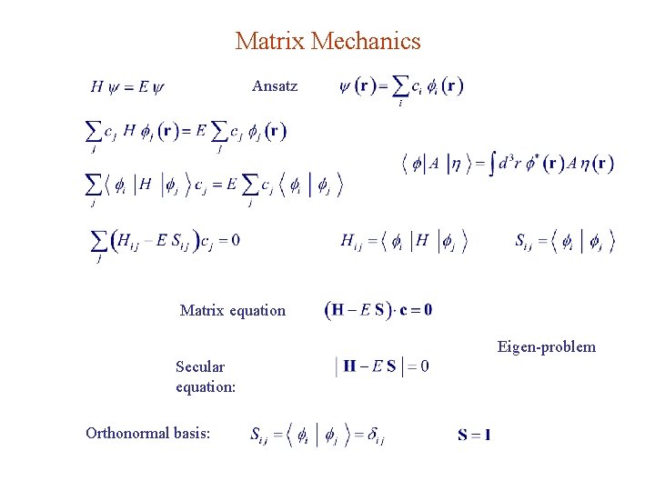 Matrix Mechanics Ansatz Matrix equation Eigen-problem Secular equation: Orthonormal basis: 