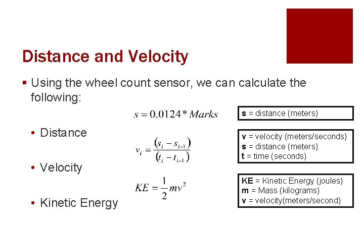 Distance and Velocity § Using the wheel count sensor, we can calculate the following: