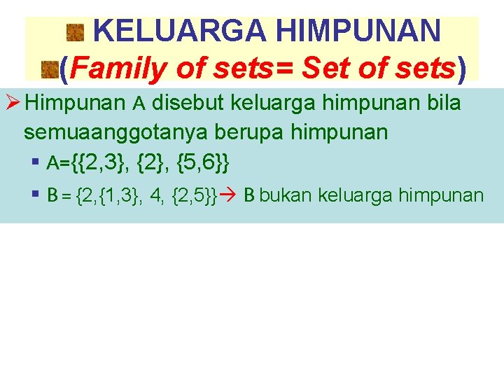 KELUARGA HIMPUNAN (Family of sets= Set of sets) Ø Himpunan A disebut keluarga himpunan