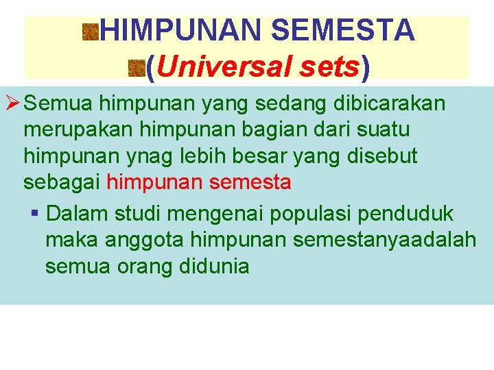 HIMPUNAN SEMESTA (Universal sets) Ø Semua himpunan yang sedang dibicarakan merupakan himpunan bagian dari