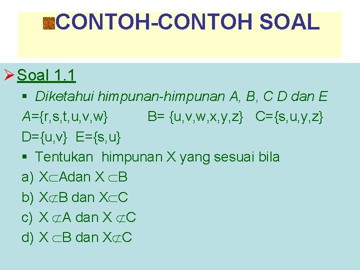 CONTOH-CONTOH SOAL Ø Soal 1. 1 § Diketahui himpunan-himpunan A, B, C D dan