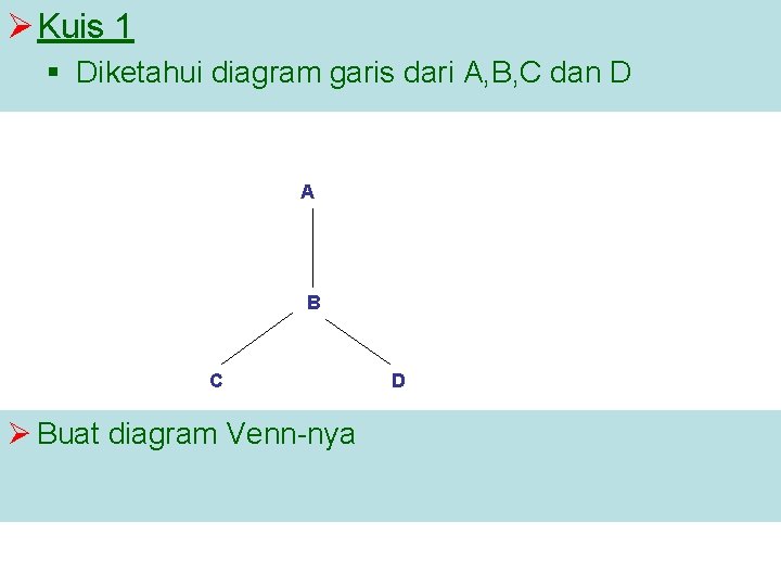 Ø Kuis 1 § Diketahui diagram garis dari A, B, C dan D A