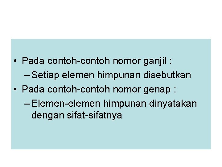  • Pada contoh-contoh nomor ganjil : – Setiap elemen himpunan disebutkan • Pada