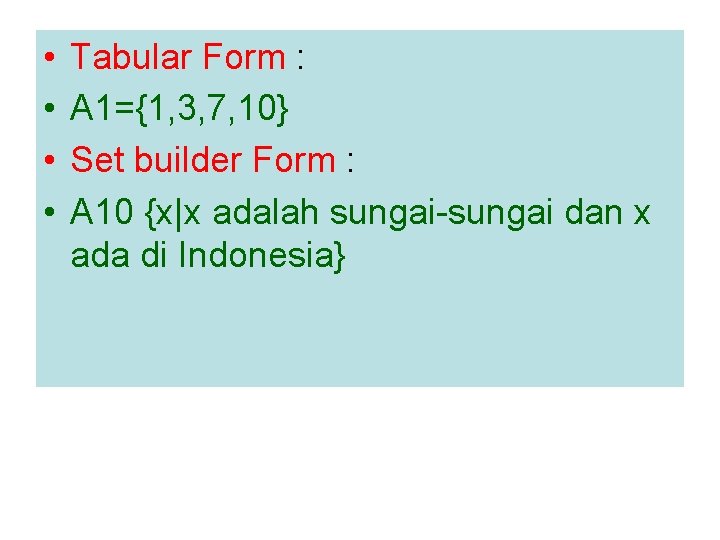  • • Tabular Form : A 1={1, 3, 7, 10} Set builder Form