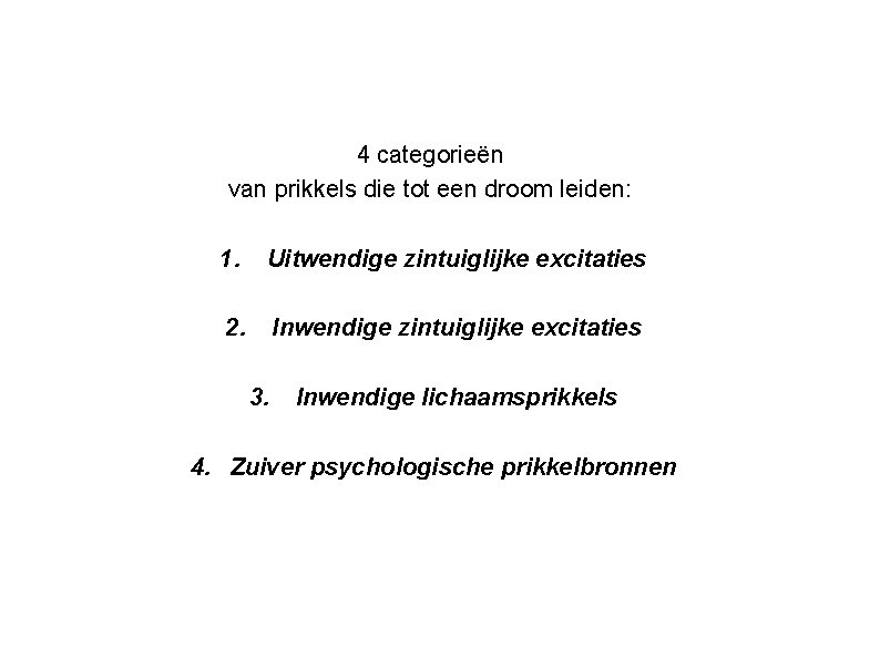 4 categorieën van prikkels die tot een droom leiden: 1. Uitwendige zintuiglijke excitaties 2.