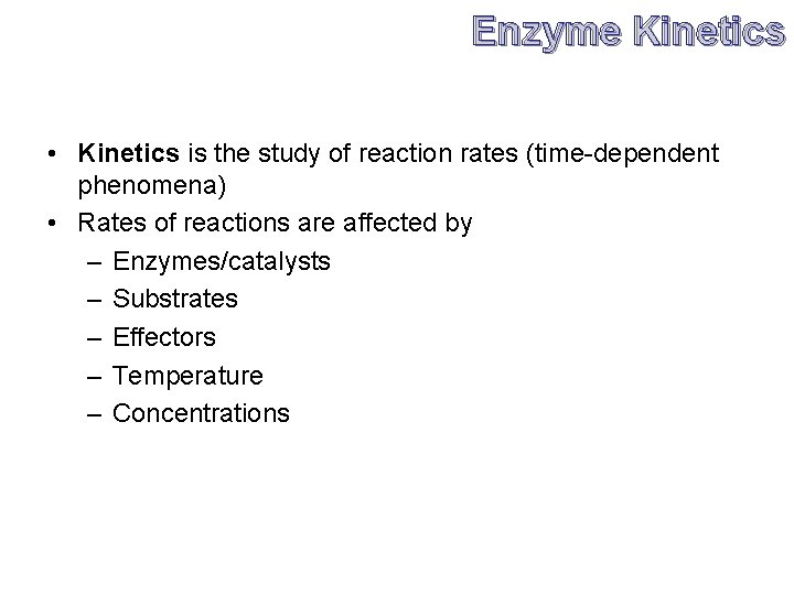 Enzyme Kinetics • Kinetics is the study of reaction rates (time-dependent phenomena) • Rates