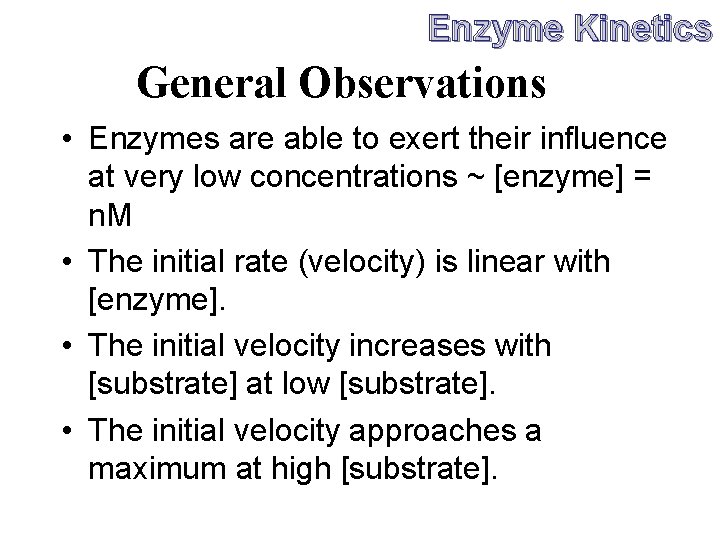 Enzyme Kinetics General Observations • Enzymes are able to exert their influence at very