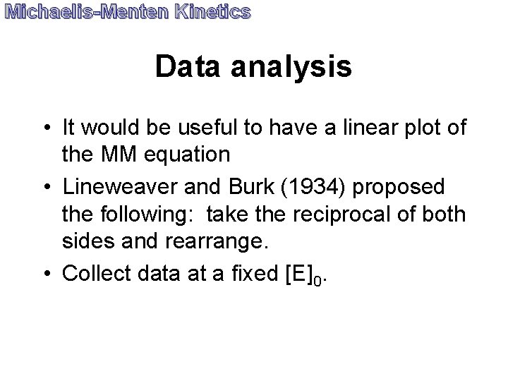 Michaelis-Menten Kinetics Data analysis • It would be useful to have a linear plot