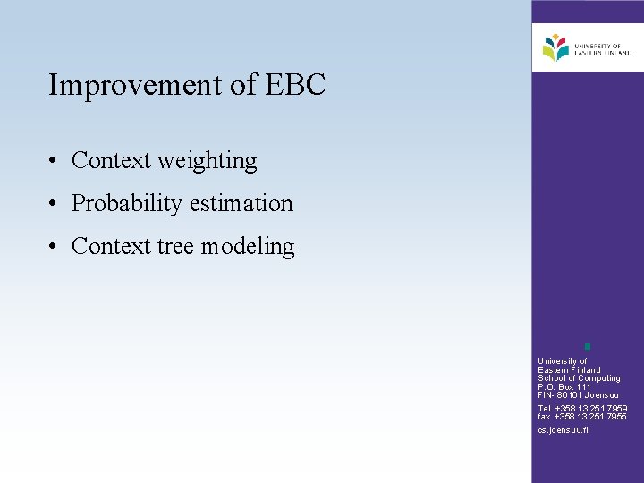 Improvement of EBC • Context weighting • Probability estimation • Context tree modeling University