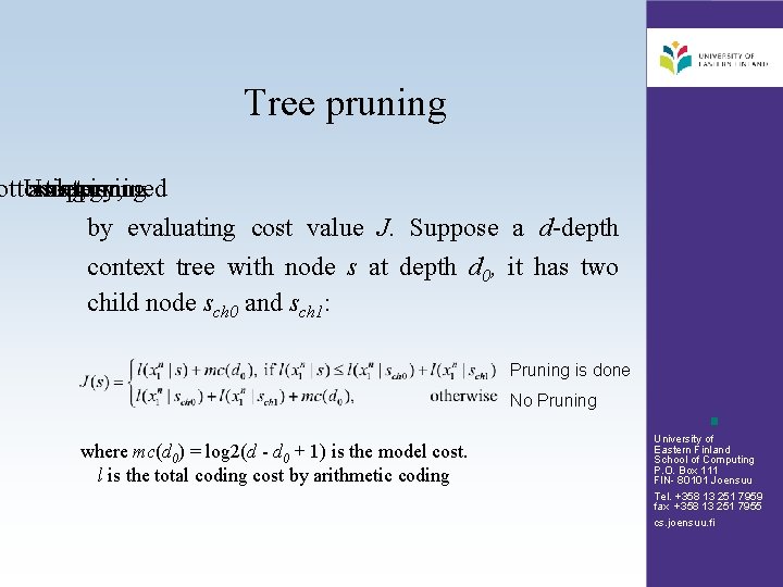 Tree pruning ottom-up Using a strategy, determined pruning is by evaluating cost value J.