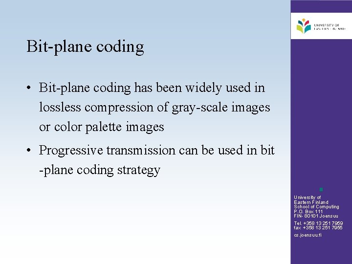 Bit-plane coding • Bit-plane coding has been widely used in lossless compression of gray-scale