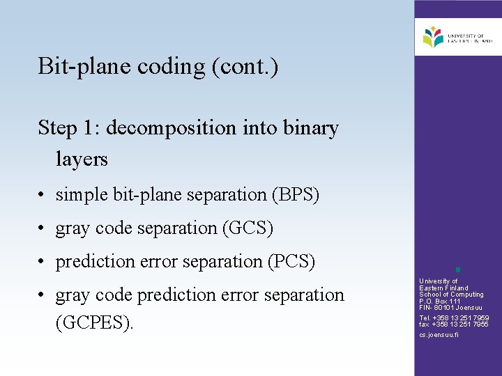 Bit-plane coding (cont. ) Step 1: decomposition into binary layers • simple bit-plane separation