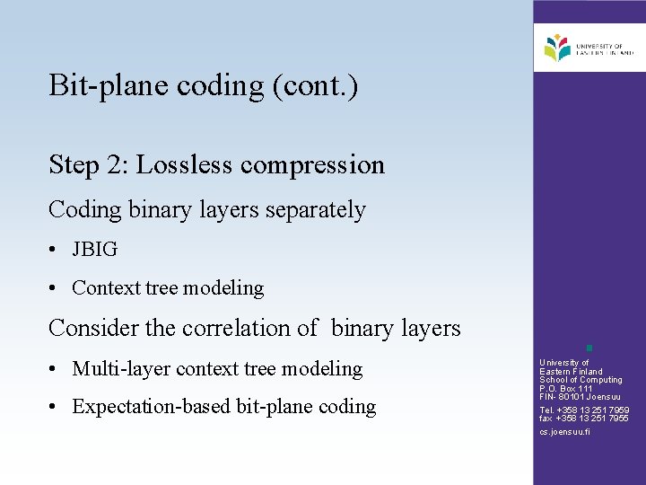 Bit-plane coding (cont. ) Step 2: Lossless compression Coding binary layers separately • JBIG